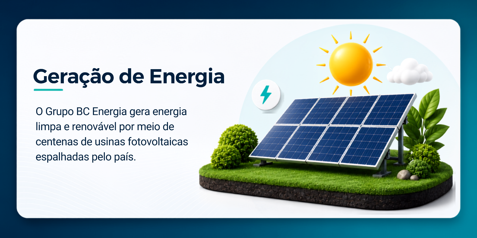 Geração de Energia: o Grupo BC Energia gera energia limpa e renovável em centenas de usinas fotovoltaicas.